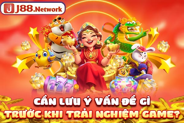 Cần lưu ý vấn đề gì trước khi trải nghiệm game? Cần lưu ý vấn đề gì trước khi trải nghiệm game?