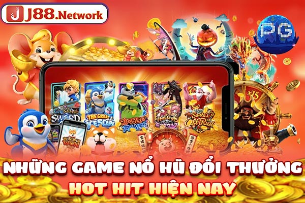 Những game nổ hũ đổi thưởng hot hit hiện nay Những game nổ hũ đổi thưởng hot hit hiện nay